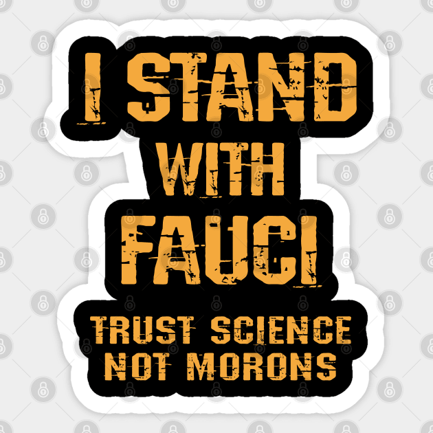 In dr Anthony Fauci we trust. Science not morons. Save America, stop Trump. True patriots wear masks. Trump lies matter. Fight the covid pandemic. Wear your fucking mask 2020. Sticker by IvyArtistic